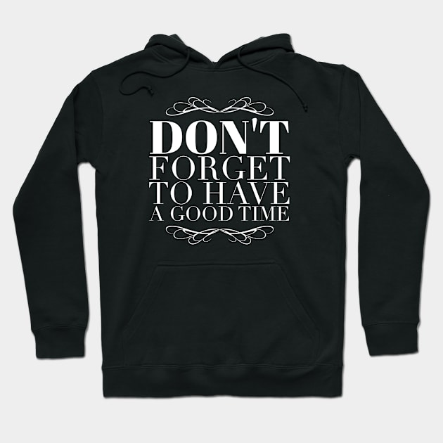 Don't forget to have a good time Hoodie by wamtees